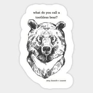 what do you call a toothless bear? Sticker